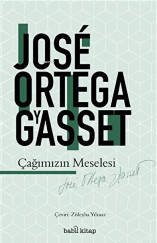 Çağımızın Meselesi | José Ortega Y Gasset | Babil Kitap