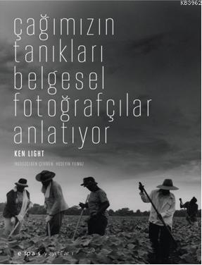 Çağımızın Tanıkları Belgesel Fotoğrafçılar Anlatıyor | Ken Light | Esp