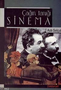 Çağın Tanığı Sinema | Aslı Selçuk | Cumhuriyet Kitapları