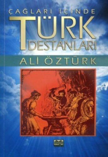 Çağları İçinde Türk Destanları | Ali Öztürk | Alioğlu Yayınevi