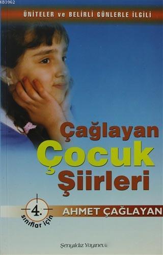 Çağlayan Çocuk Şiirleri - 4. Sınıflar İçin | Ahmet Çağlayan | Şenyıldı