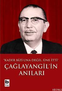 Çağlayangil´in Anıları; "kader Bizi Una Değil, Üne İtti" | İhsan Sabri