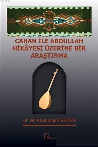 Cahan ile Abdullah Hikayesi Üzerine Bir Araştırma | M. Abdulbasit Seze