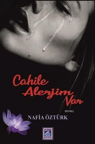 Cahile Alerjim Var | Nafia Öztürk | Göl Kitap Yayıncılık