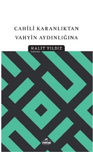 Cahili Karanlıktan Vahyin Aydınlığına | Halit Yıldız | Ravza Yayınları