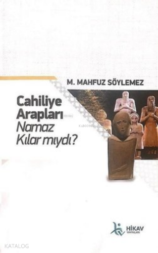 Cahiliye Arapları Namaz Kılar mıydı? | M. Mahfuz Söylemez | Hikav Yayı