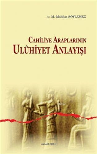 Cahiliye Araplarının Ulûhiyet Anlayışı | | Ankara Okulu Yayınları