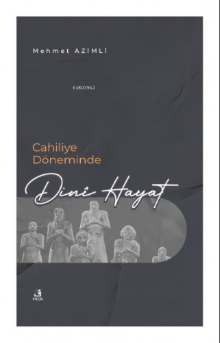 Cahiliye Döneminde Dinî Hayat | Mehmet Azimli | Fecr Yayınları