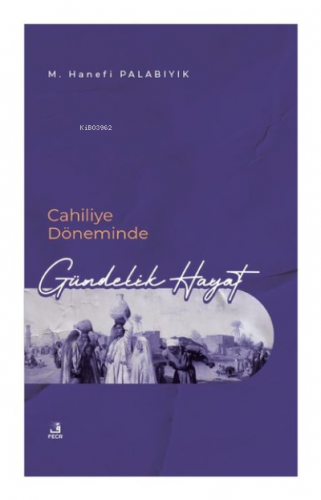 Cahiliye Döneminde Gündelik Hayat | M. Hanefi Palabıyık | Fecr Yayınla