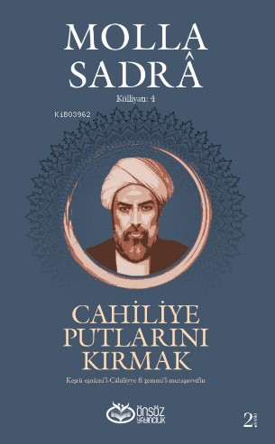 Cahiliye Putlarını Kırmak - Molla Sadra Külliyatı 4;Kesru Esnâmi’l-Cah