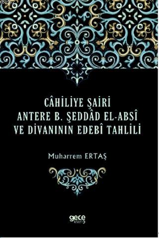 Cahiliye Şairi Antere B. Şeddad El-Absi ve Divanının Edebi Tahlili | M