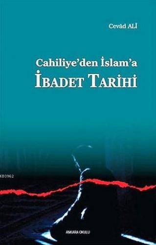 Cahiliye'den İslam'a İbadet Tarihi | Cevad Ali | Ankara Okulu Yayınlar