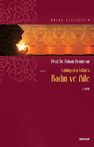 Cahiliyeden İslâm'a Kadın ve Aile | Adnan Demircan | Beyan Yayınları