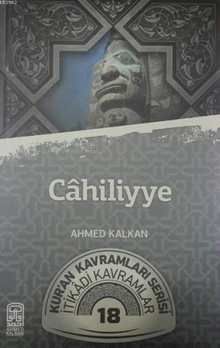 Cahiliyye; Kur'an Kavramları Serisi - İtikadi Kavramlar 18 | Ahmed Kal