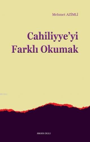 Cahiliyye'yi Farklı Okumak | Mehmet Azimli | Ankara Okulu Yayınları