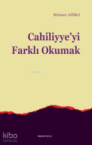 Cahiliyye'yi Farklı Okumak | Mehmet Azimli | Ankara Okulu Yayınları