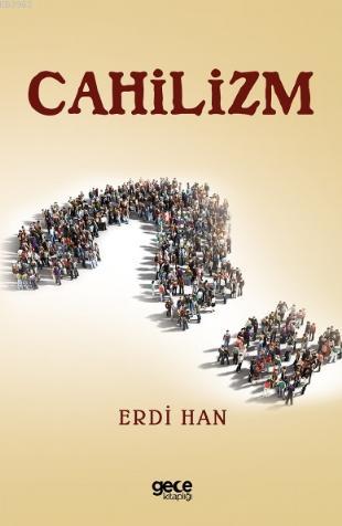 Cahilizm | Erdi Han | Gece Kitaplığı Yayınları