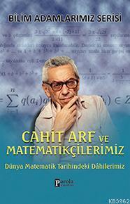 Cahit Arf ve Matematikçilerimiz; Dünya Matematik Tarihindeki Dahilerim