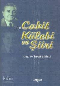 Cahit Külebi ve Şiiri | İsmail Çetişli | Akçağ Basım Yayım Pazarlama