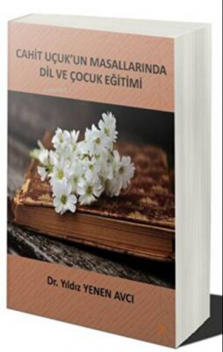 Cahit Uçuk’un Masallarında Dil Ve Çocuk Eğitimi | Yıldız Yenen Avcı | 