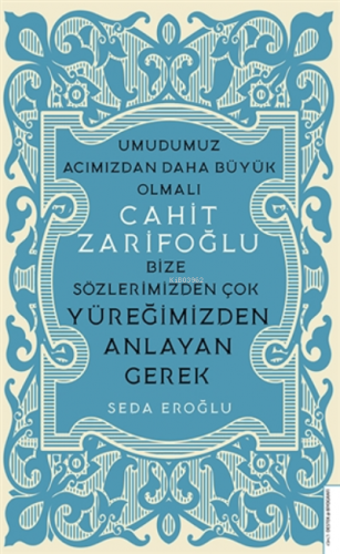 Cahit Zarifoğlu;Bize Sözlerimizden Çok Yüreğimizden Anlayan Gerek | Se