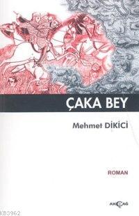 Çaka Bey | Mehmet Dikici | Akçağ Basım Yayım Pazarlama