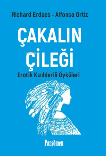 Çakalın Çileği;Erotik Kızılderili Öyküleri | Richard Erdoes | Parşömen