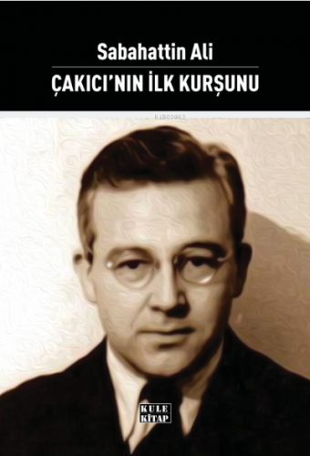 Çakıcı`nın İlk Kurşunu | Sabahattin Ali | Kule Kitap