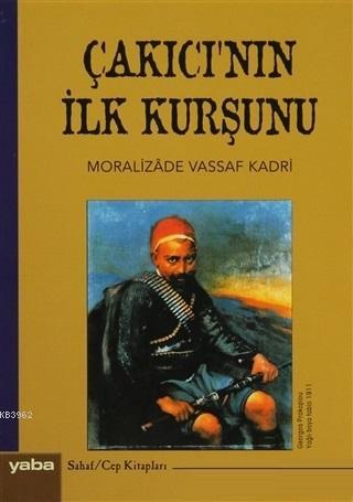 Çakıcı'nın İlk Kurşunu | Moralizade Vassaf Kadri | Yaba Yayınları