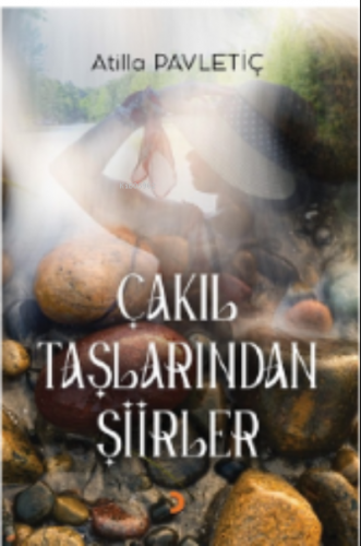 Çakıl Taşlarından Şiirler | Atilla Pavletiç | Cinius Yayınları