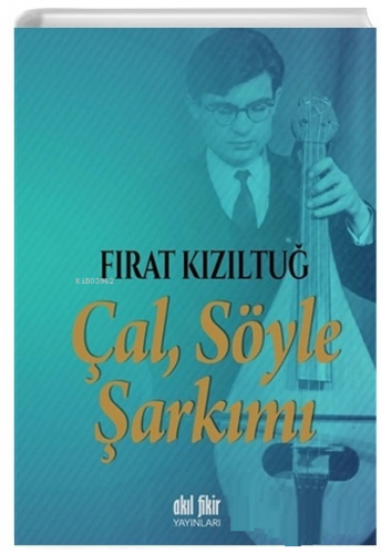 Çal Söyle Şarkımı | Fırat Kızıltuğ | Akıl Fikir Yayınları