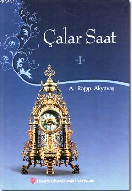 Çalar Saat 1 | A. Ragıp Akyavaş | Türkiye Diyanet Vakfı Yayınları