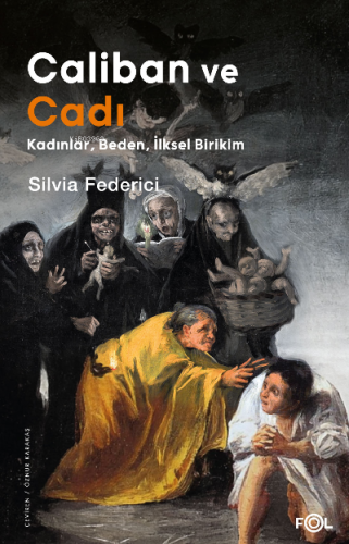 Caliban ve Cadı –Kadınlar, Beden, İlksel Birikim– | Silvia Federici | 