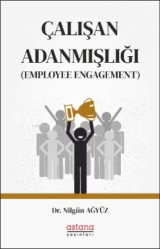 Çalışan Adanmışlığı (Employee Engagement) | Nilgün Ağyüz | Astana Yayı