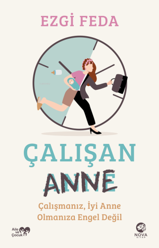 Çalışan Anne;Çalışmanız, İyi Anne Olmanıza Engel Değil | Ezgi Feda | N