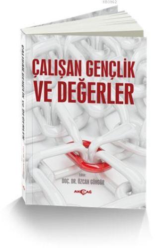 Çalışan Gençlik ve Değerler | Özcan Güngör | Akçağ Basım Yayım Pazarla