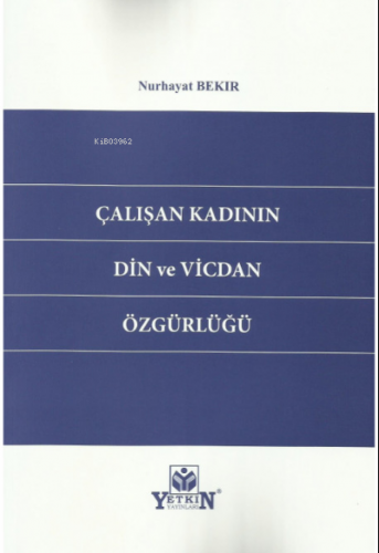 Çalışan Kadının Din ve Vicdan Özgürlüğü | Nurhayat Bekir | Yetkin Yayı