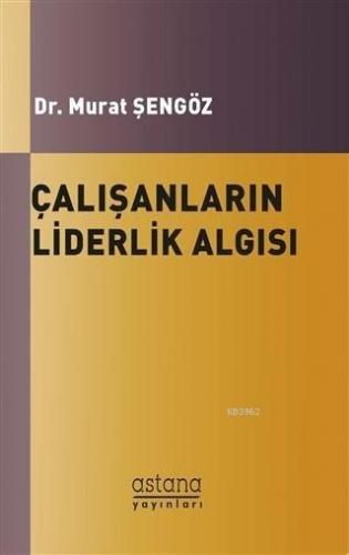 Çalışanların Liderlik Algısı ve Örgütsel Bağlılıkları Arasındaki İlişk