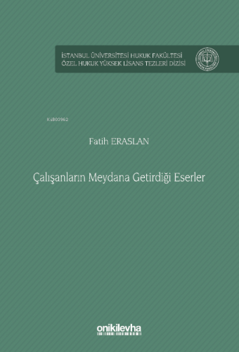 Çalışanların Meydana Getirdiği Eserler İstanbul Üniversitesi Hukuk Fak