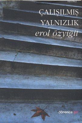 Çalışılmış Yalnızlık | Erol Özyiğit | Dönence Basım ve Yayın Hizmetler