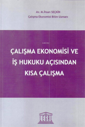 Çalışma Ekonomisi ve İş Hukuku Açısından Kısa Çalışma | M. İhsan Seçki