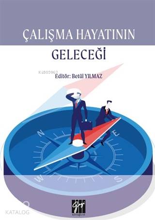 Çalışma Hayatının Geleceği | Betül Yılmaz | Gazi Kitabevi