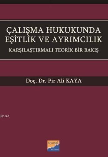 Çalışma Hukukunda Eşitlik ve Ayrımcılık; Karşılaştırmalı Teorik Bir Ba