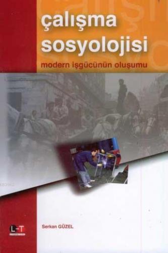 Çalışma Sosyolojisi; Modern İşgücünün Oluşumu | Serkan Güzel | Literat