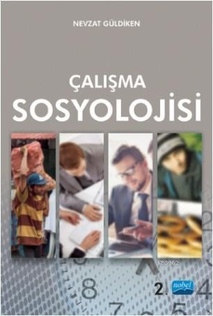 Çalışma Sosyolojisi | Nevzat Güldiken | Nobel Akademik Yayıncılık