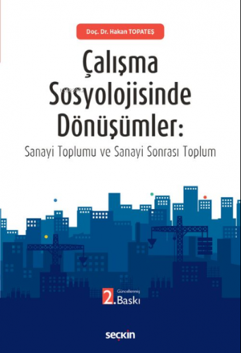 Çalışma Sosyolojisinde Dönüşümler | Hakan Topateş | Seçkin Yayıncılık