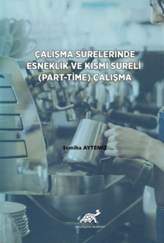 Çalışma Sürelerinde Esneklik ve Kısmi Süreli (Part-Time) Çalışma | Sem