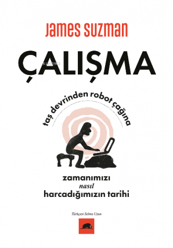 Çalışma;Taş Devrinden Robot Çağına Zamanımızı Nasıl Harcadığımızın Tar