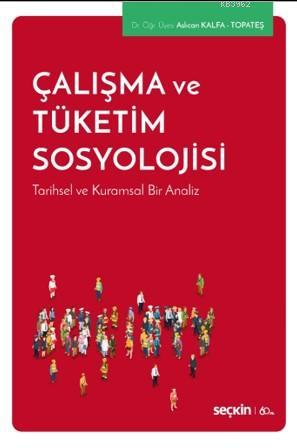 Çalışma ve Tüketim Sosyolojisi; Tarihsel ve Kuramsal Bir Analiz | Aslı