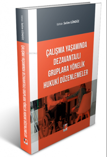 Çalışma Yaşamında Dezavantajlı Gruplara Yönelik Hukuki Düzenlemeler | 